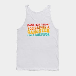 Mama Don't Worry You Raised A Gangsta I'm A Survivor Tank Top